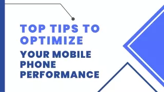 Top Tips to Optimize Your Mobile Phone Performance