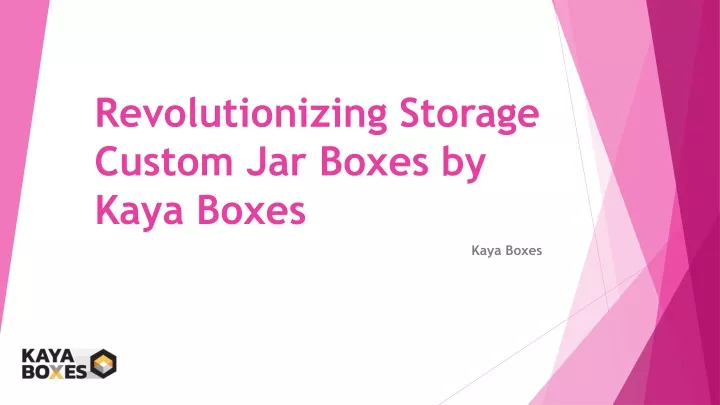 revolutionizing storage custom jar boxes by kaya boxes