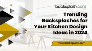 Trending Backsplashes for Your Kitchen Design Ideas in 2024
