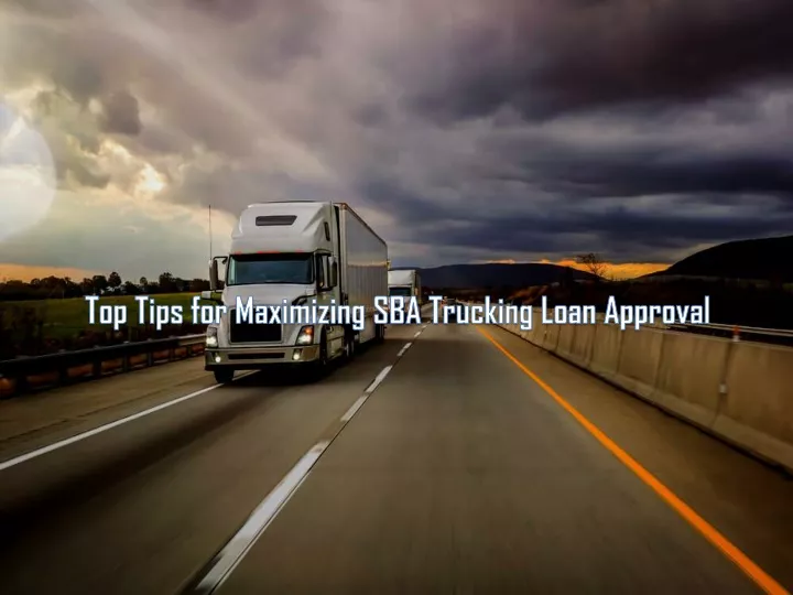 top tips for maximizing sba trucking loan approval