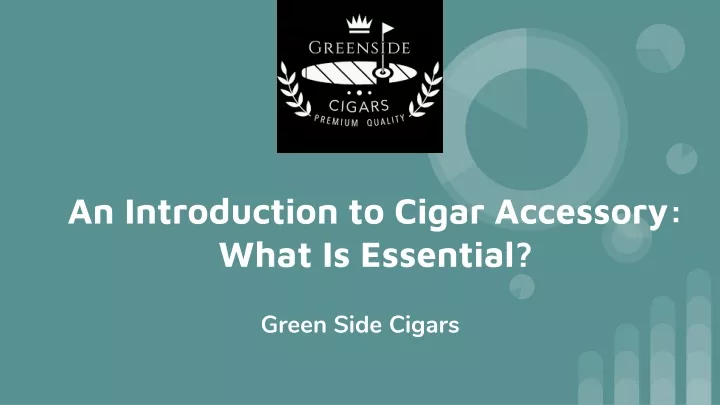 an introduction to cigar accessory what is essential
