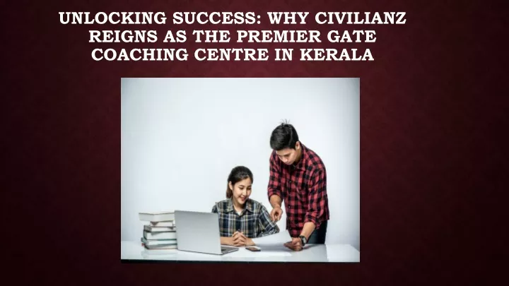 unlocking success why civilianz reigns as the premier gate coaching centre in kerala