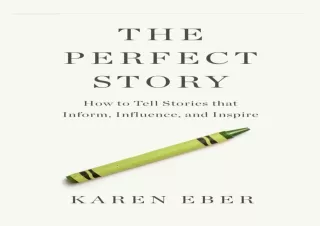 ❤ PDF/READ ⚡  The Perfect Story: How to Tell Stories that Inform,