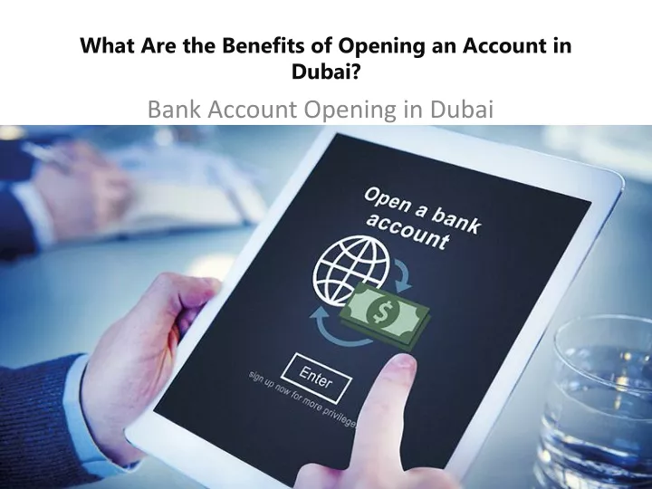 what are the benefits of opening an account in dubai