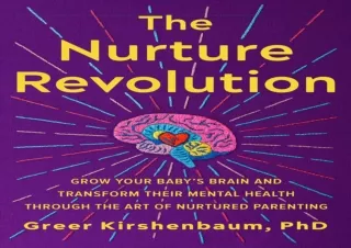 ❤ PDF/READ ⚡  The Nurture Revolution: Grow Your Baby’s Brain and