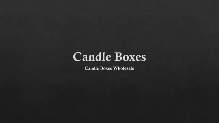 candle boxes