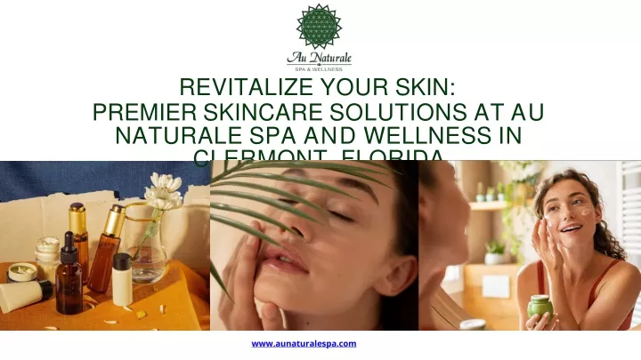 revitalize your skin premier skincare solutions at au naturale spa and wellness in clermont florida