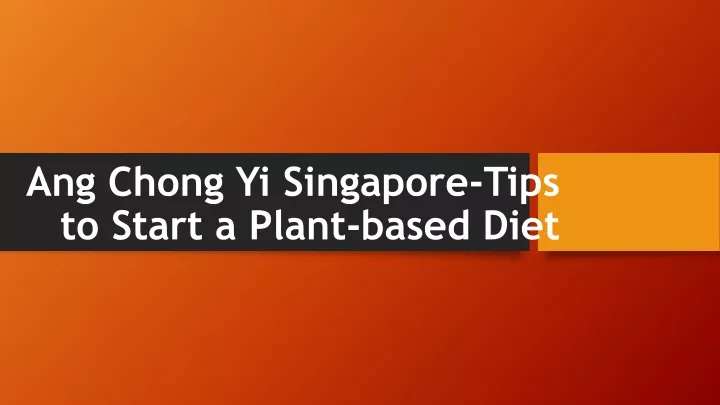 ang chong yi singapore tips to start a plant based diet