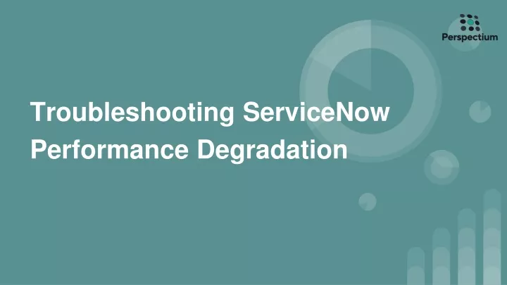 troubleshooting servicenow performance degradation