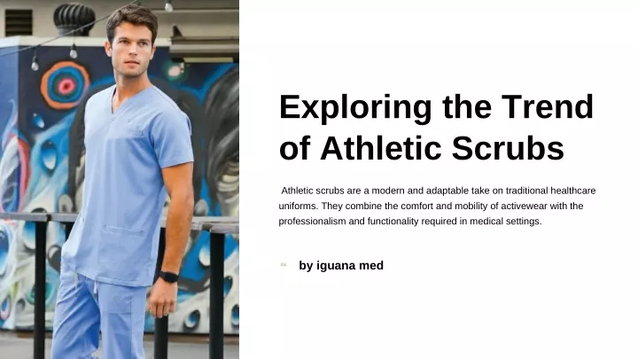 exploring the trend of athletic scrubs