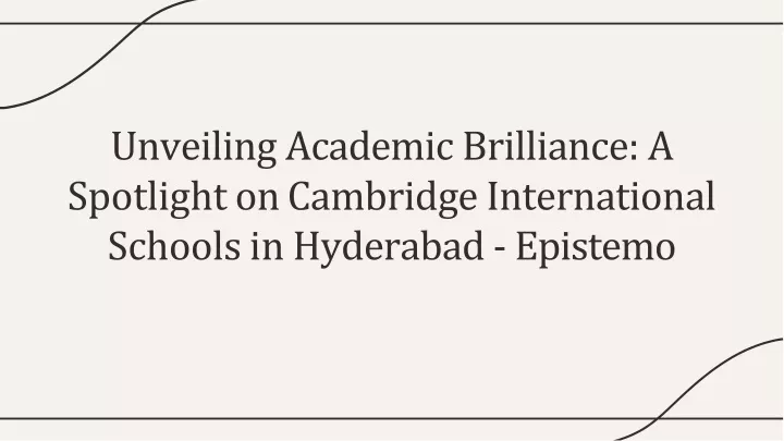 unveiling academic brilliance a spotlight on cambridge international schools in hyderabad epistemo