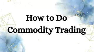 How to Do Commodity Trading