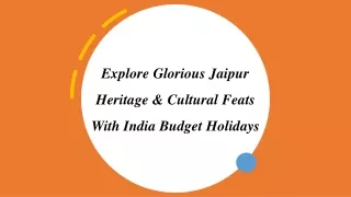 Explore Glorious Jaipur Heritage & Cultural Feats With India Budget Holidays