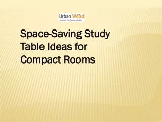 Space-Saving Study Table Ideas for Compact Rooms
