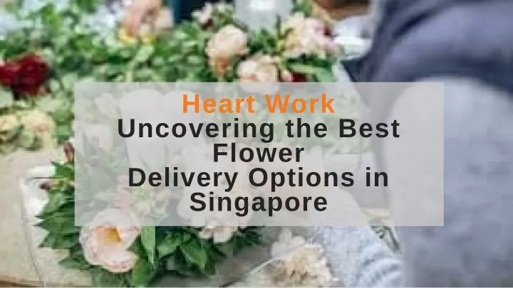 heart work uncovering the best flower delivery