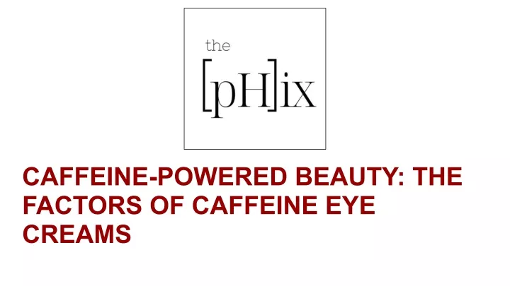 caffeine powered beauty the factors of caffeine