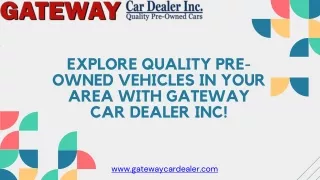 Explore Quality Pre-Owned Vehicles in Your Area with Gateway Car Dealer Inc!