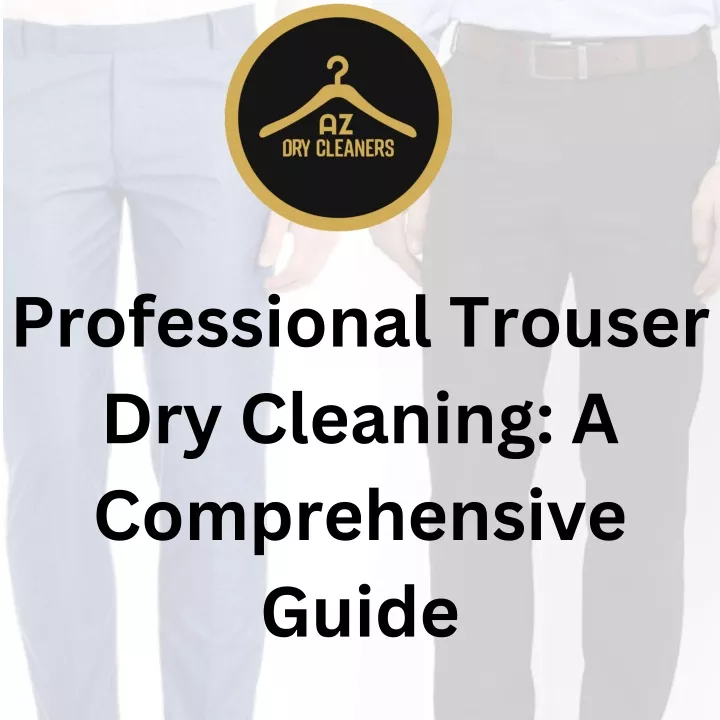 professional trouser dry cleaning a comprehensive