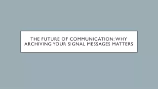 The Future of Communication: Why Archiving Your Signal Messages Matters