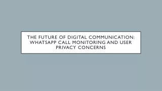 The Future of Digital Communication WhatsApp Call Monitoring and User Privacy Concerns