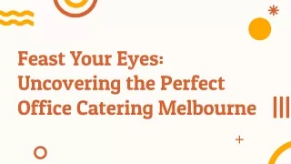 Feast Your Eyes: Uncovering the Perfect Office Catering Melbourne