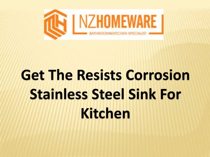 get the resists corrosion stainless steel sink