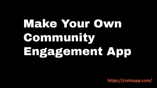 Make Your Own Community Engagement App