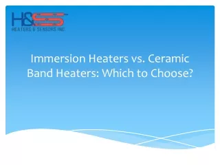 Choosing Between Immersion Heaters and Ceramic Band Heaters: A Comparative Guide
