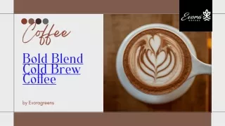Bold Blend Cold Brew Coffee - ppt