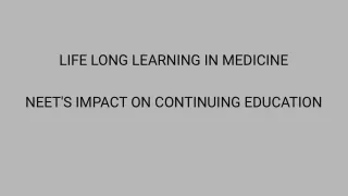 LIFE LONG LEARNING IN MEDICINE NEET's IMPACT ON CONTINUING EDUCATION