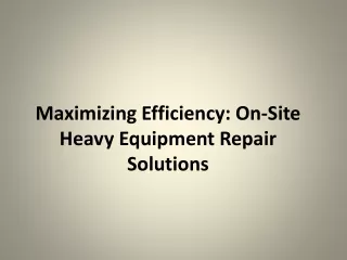 Maximizing Efficiency: On-Site Heavy Equipment Repair Solutions