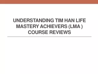 Understanding Tim Han Life Mastery Achievers (LMA ) Course Reviews