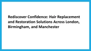 Rediscover Confidence: Hair Replacement and Restoration Solutions Across London,