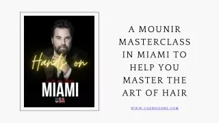 A Mounir Masterclass in Miami to Help You Master the Art of Hair