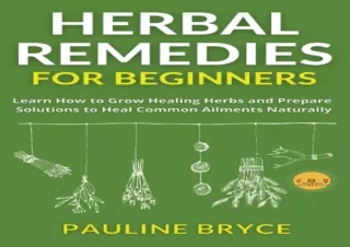 ✔ PDF_  HERBAL REMEDIES FOR BEGINNERS: Learn How to Grow Healing