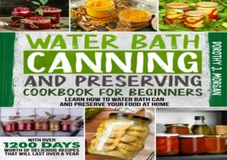[PDF READ ONLINE] Water Bath Canning And Preserving Cook For Begi
