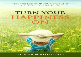 ❤ PDF/READ ⚡  Turn Your Happiness ON: How to Light up your Days a