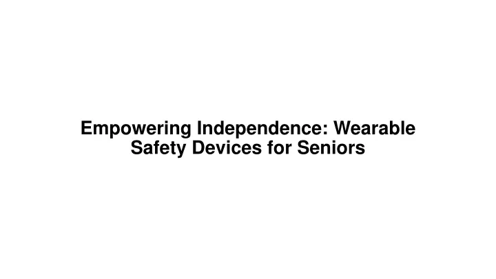 empowering independence wearable safety devices