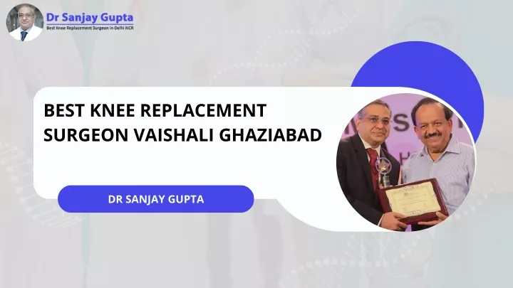 best knee replacement surgeon vaishali ghaziabad