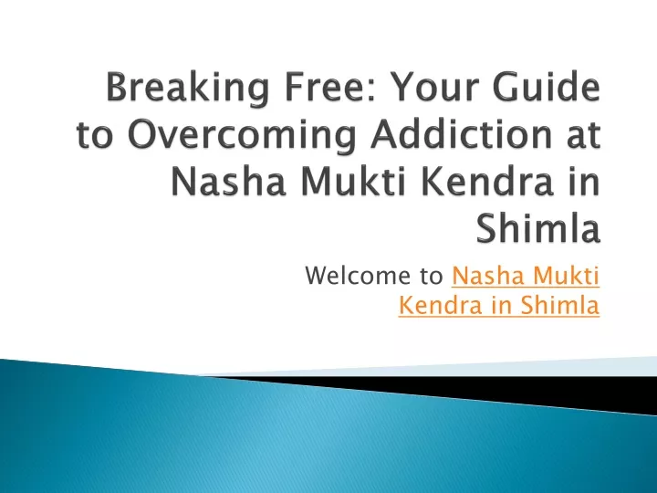 breaking free your guide to overcoming addiction at nasha mukti kendra in shimla