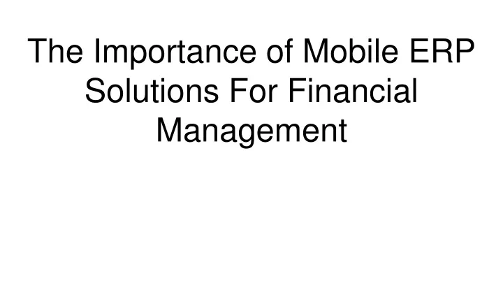 the importance of mobile erp solutions for financial management
