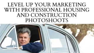 Level Up Your Marketing with Professional Housing and Construction Photoshoots