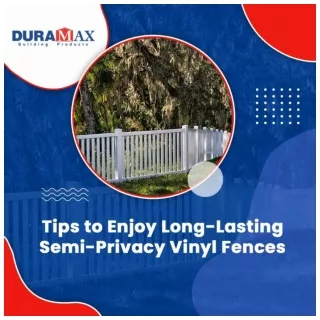 Tips to Enjoy Long-lasting Semi-privacy Vinyl Fences