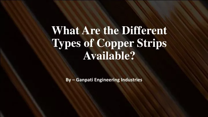 what are the different types of copper strips available