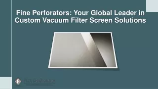 Fine Perforators: Your Global Leader in Custom Vacuum Filter Screen Solutions