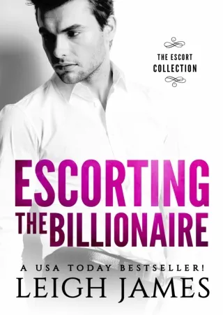 [PDF⚡READ❤ONLINE] Escorting the Billionaire (The Escort Collection)