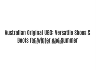 Australian Original UGG: Versatile Shoes & Boots for Winter and Summer