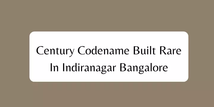 century codename built rare in indiranagar