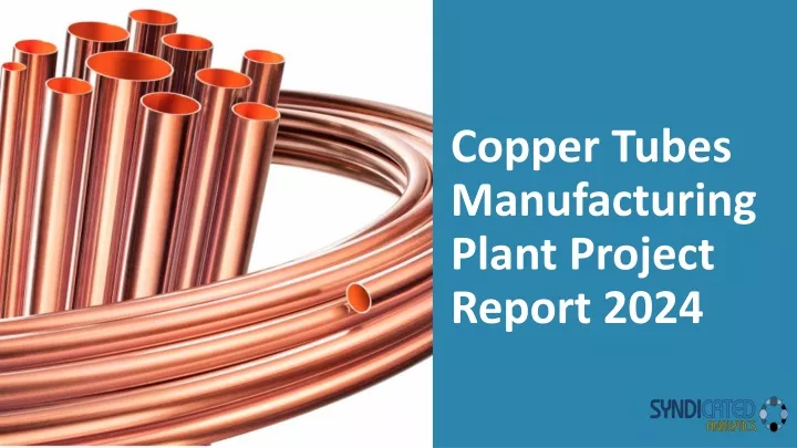 copper tubes manufacturing plant project report 2024