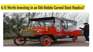 Is It Worth Investing in an Old Mobile Curved Dash Replica